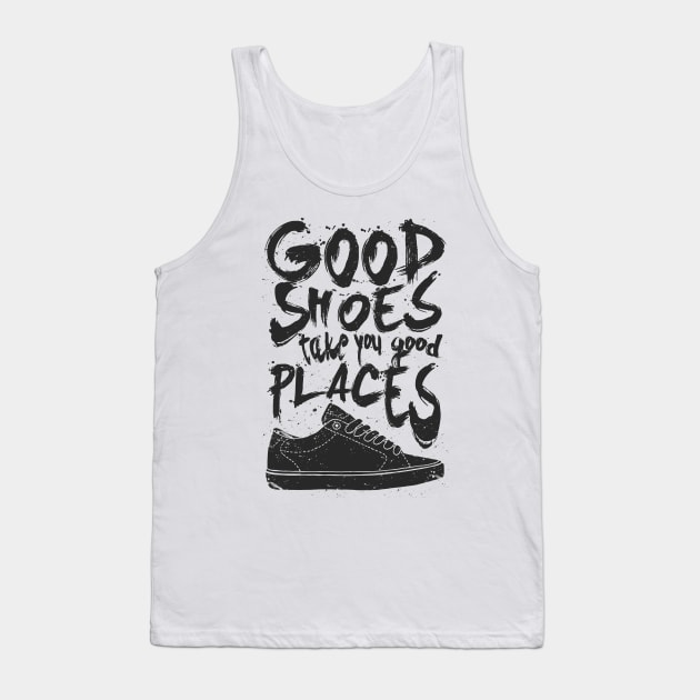 Good Shoes Good Places Tank Top by JunkyDotCom